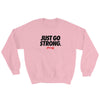 Just Go Strong Sweatshirt - Power Words Apparel