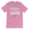 Embrace  The Game Unisex - Power Words Apparel