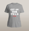 Get On The Field Unisex - Power Words Apparel