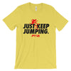 Just Keep Jumping Unisex - Power Words Apparel