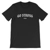 Go Strong Short-Sleeve Unisex T-Shirt - Power Words Apparel