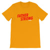 Father Strong Short-Sleeve Unisex T-Shirt - Power Words Apparel