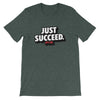Just Succeed Short-Sleeve Unisex T-Shirt - Power Words Apparel