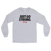 Just Go Strong Long Sleeve T-Shirt - Power Words Apparel