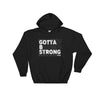 Gotta B Strong Hooded Sweatshirt - Power Words Apparel