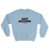 Just Succeed Sweatshirt - Power Words Apparel